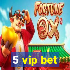 5 vip bet